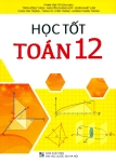 HỌC TỐT TOÁN LỚP 12 (Biên soạn theo chương trình GDPT mới)